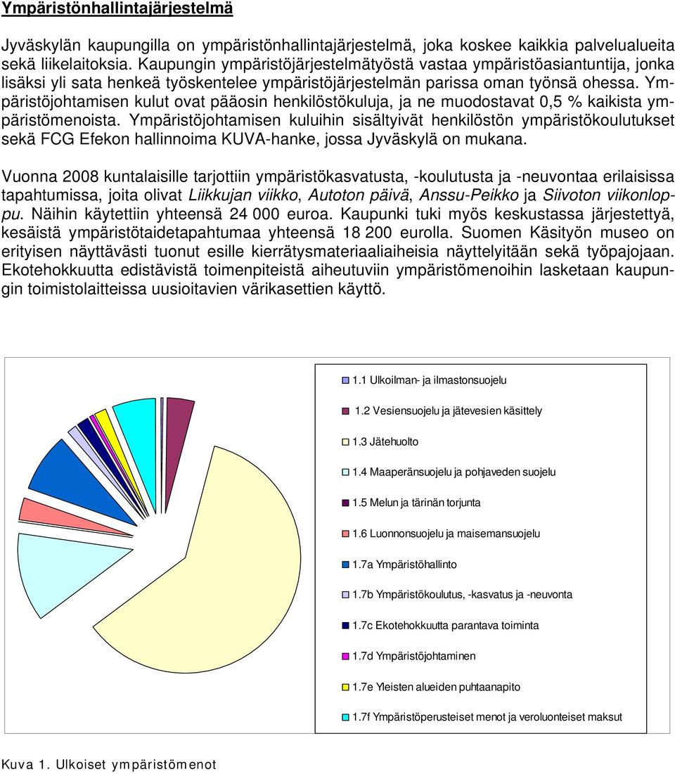 Ympäristöjohtamisen kulut ovat pääosin henkilöstökuluja, ja ne muodostavat 0,5 % kaikista ympäristömenoista.