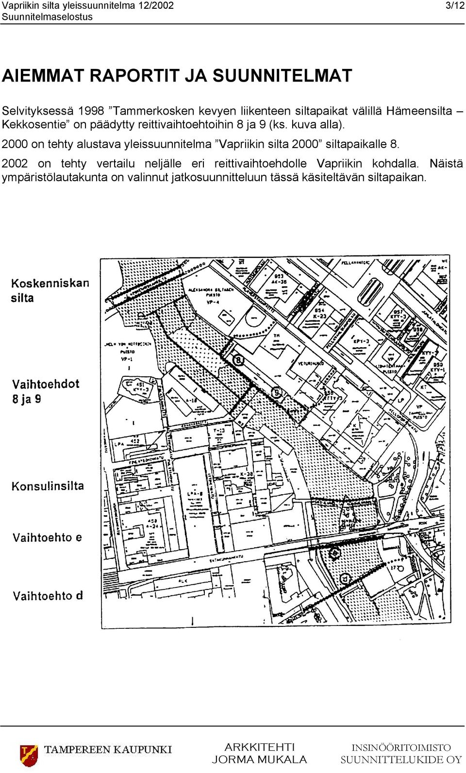 2000 on tehty alustava yleissuunnitelma Vapriikin silta 2000 siltapaikalle 8.