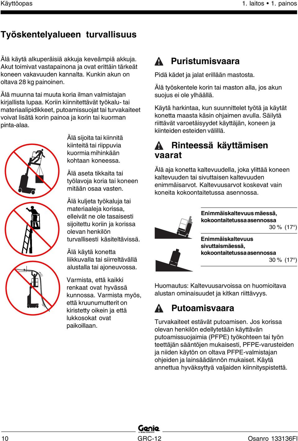 Koriin kiinnitettävät työkalu- tai materiaalipidikkeet, putoamissuojat tai turvakaiteet voivat lisätä korin painoa ja korin tai kuorman pinta-alaa.