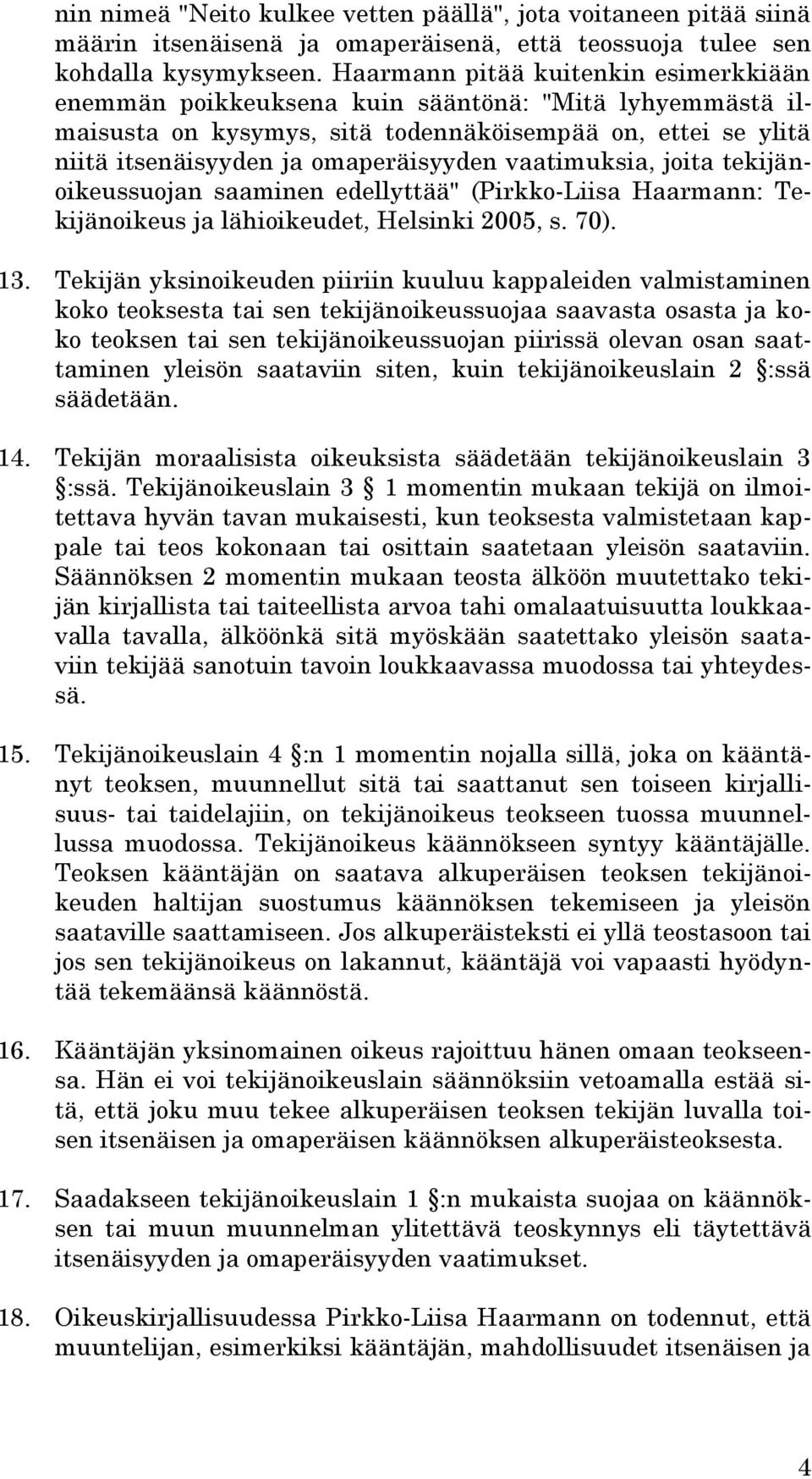 vaatimuksia, joita tekijänoikeussuojan saaminen edellyttää" (Pirkko-Liisa Haarmann: Tekijänoikeus ja lähioikeudet, Helsinki 2005, s. 70). 13.