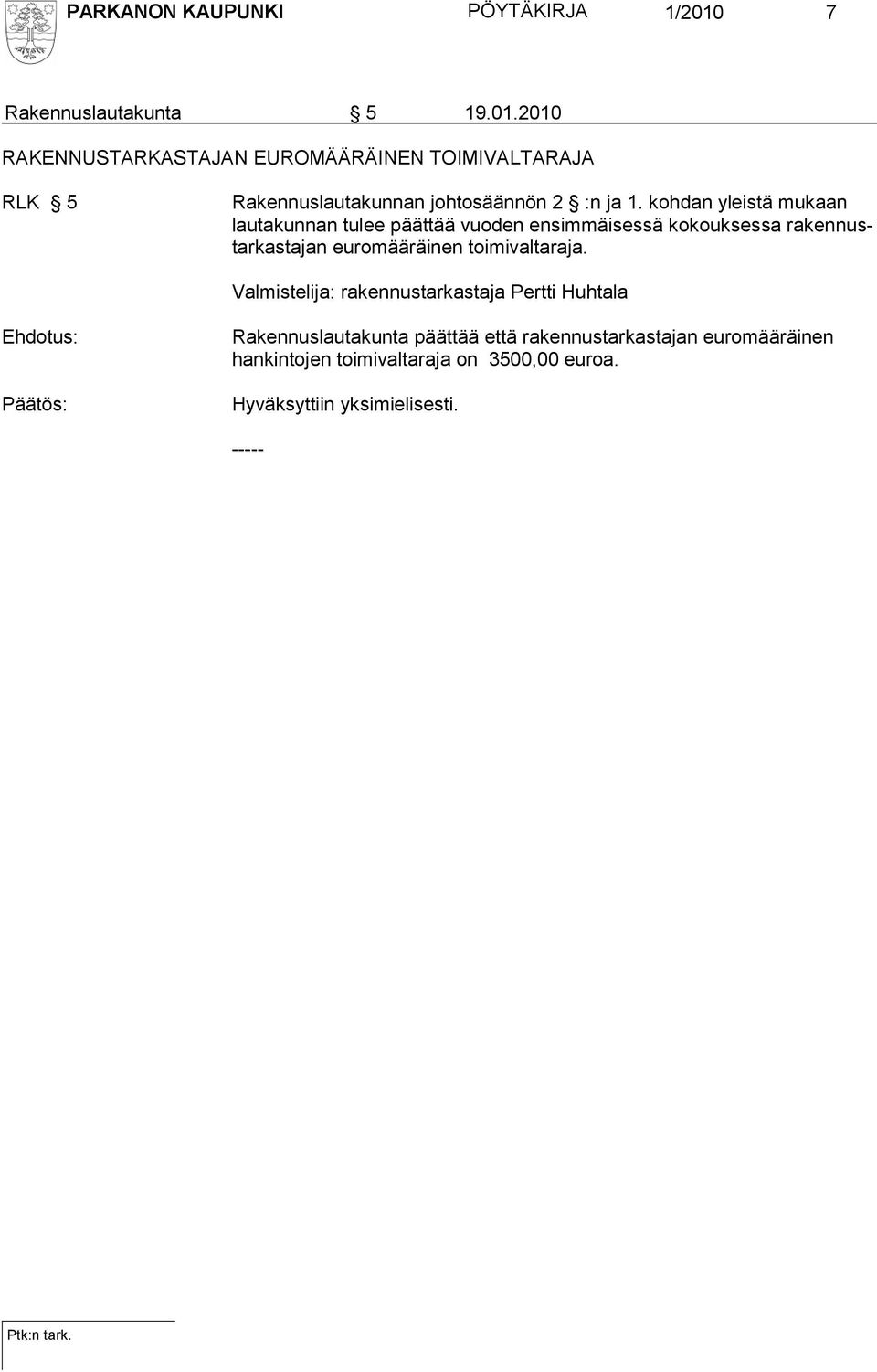 2010 RAKENNUSTARKASTAJAN EUROMÄÄRÄINEN TOIMIVALTARAJA RLK 5 Rakennuslautakunnan johtosäännön 2 :n ja 1.