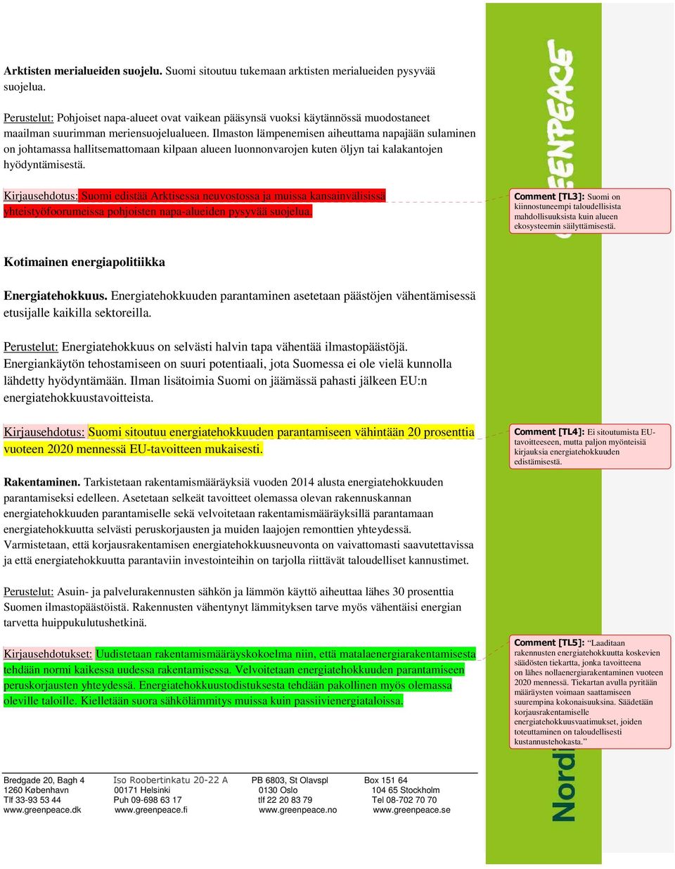 Ilmaston lämpenemisen aiheuttama napajään sulaminen on johtamassa hallitsemattomaan kilpaan alueen luonnonvarojen kuten öljyn tai kalakantojen hyödyntämisestä.