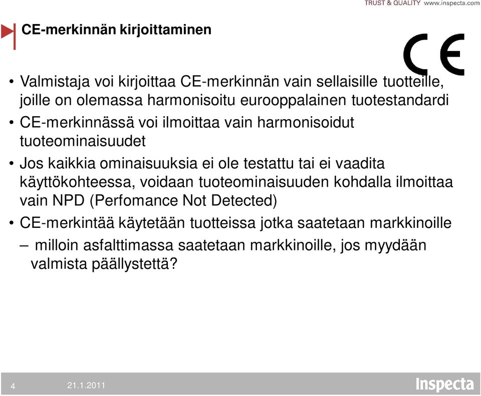 testattu tai ei vaadita käyttökohteessa, voidaan tuoteominaisuuden kohdalla ilmoittaa vain NPD (Perfomance Not Detected)
