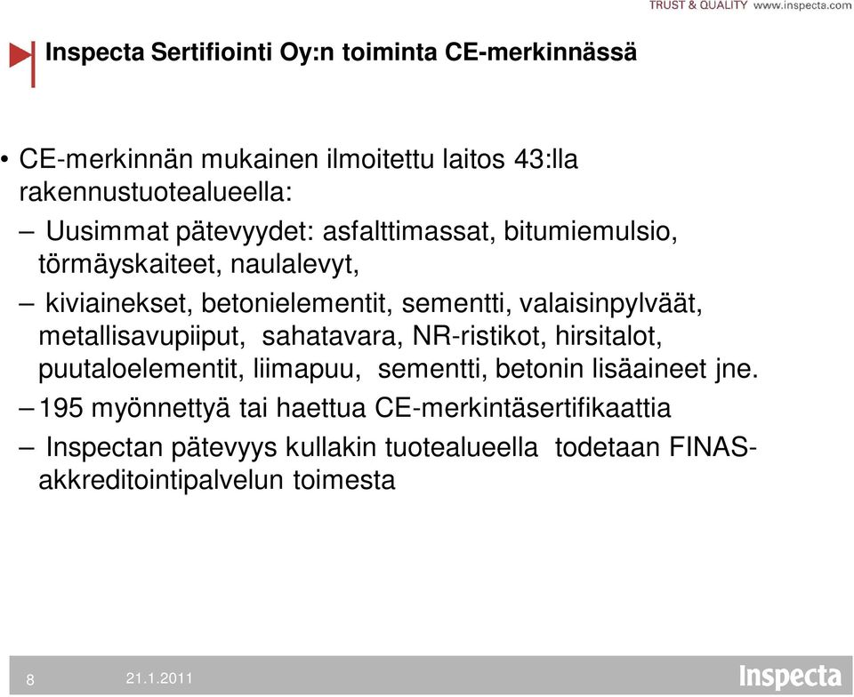 metallisavupiiput, sahatavara, NR-ristikot, hirsitalot, puutaloelementit, liimapuu, sementti, betonin lisäaineet jne.