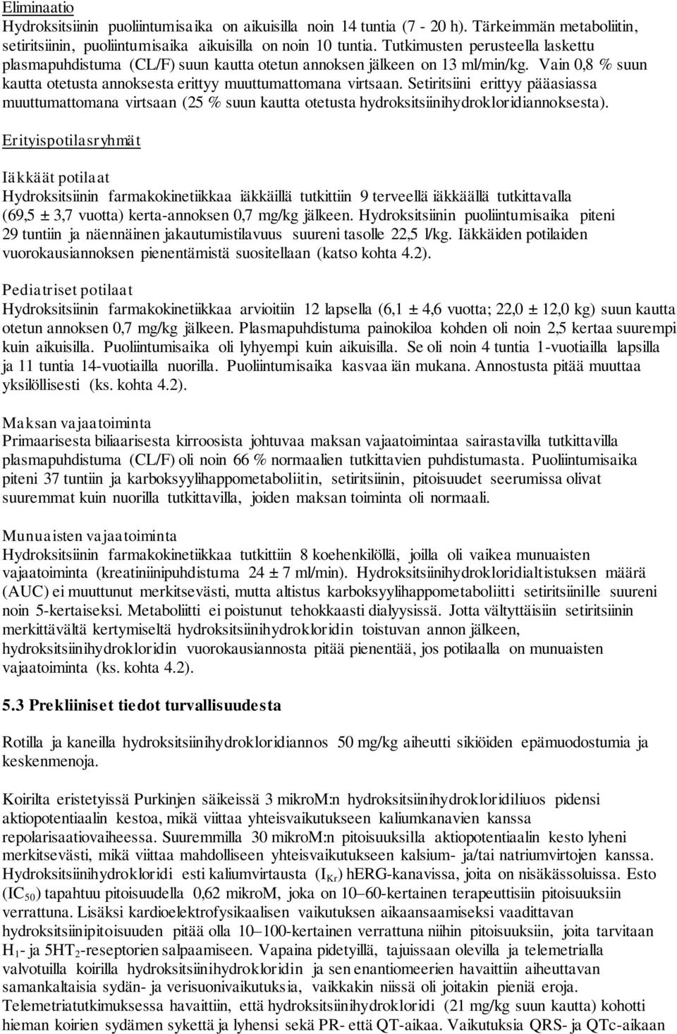 Setiritsiini erittyy pääasiassa muuttumattomana virtsaan (25 % suun kautta otetusta hydroksitsiinihydrokloridiannoksesta).