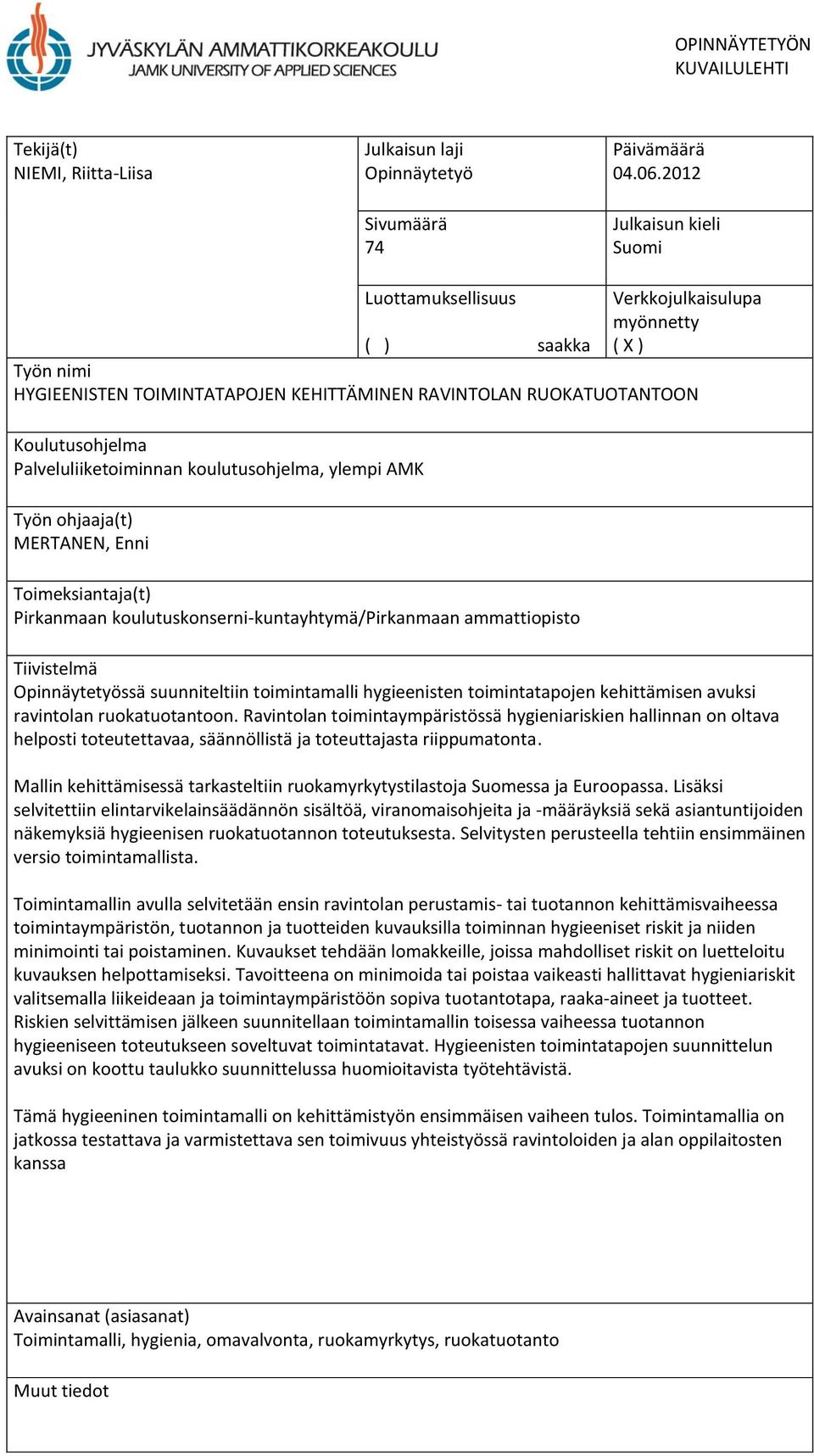 Palveluliiketoiminnan koulutusohjelma, ylempi AMK Työn ohjaaja(t) MERTANEN, Enni Toimeksiantaja(t) Pirkanmaan koulutuskonserni-kuntayhtymä/pirkanmaan ammattiopisto Tiivistelmä Opinnäytetyössä