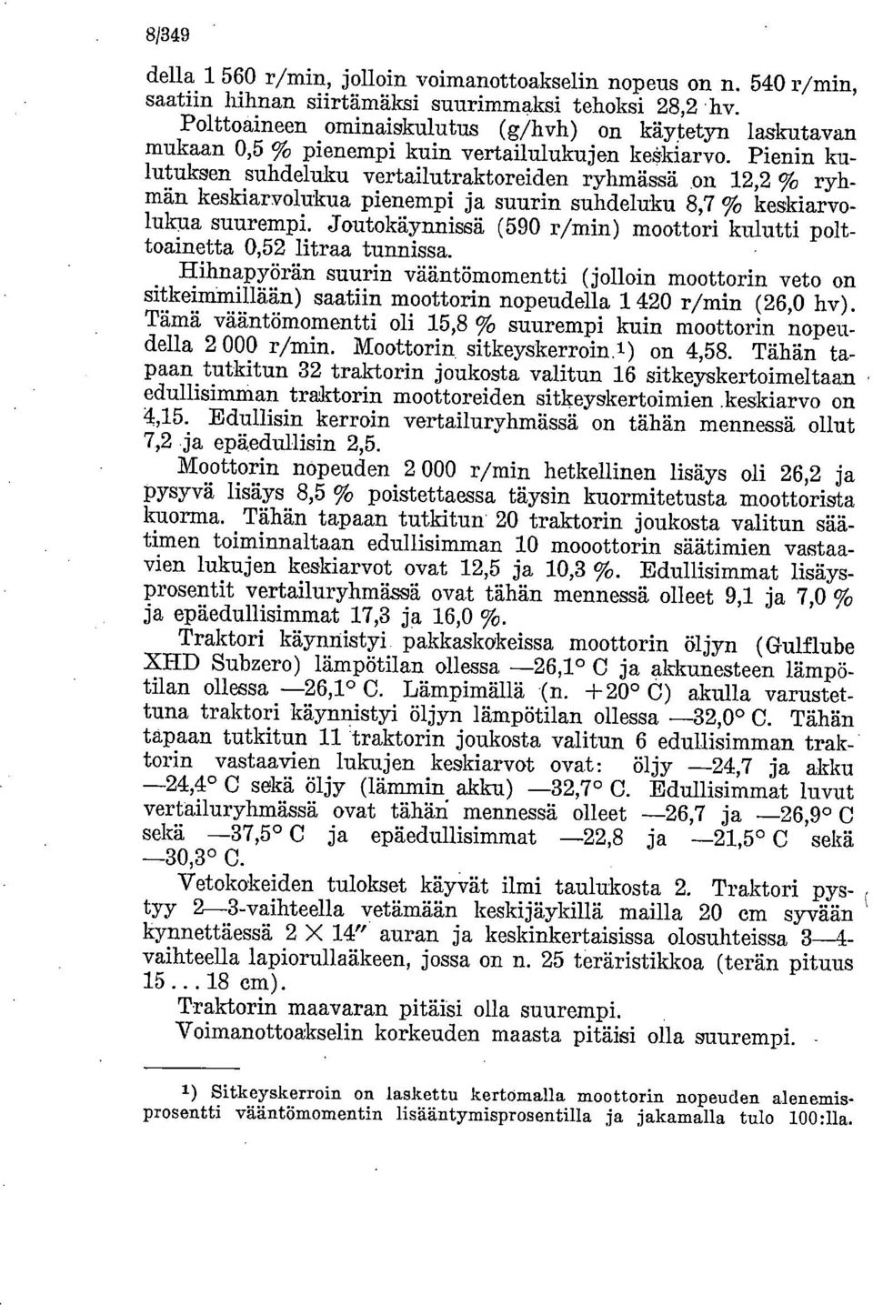 Pienin kulutuksen suhdeluku vertailutraktoreiden ryhmässä on 12,2 % ryhmän keskiarvolukua pienempi ja suurin suhdeluku 8,7 % keskiarvolukua suurempi.