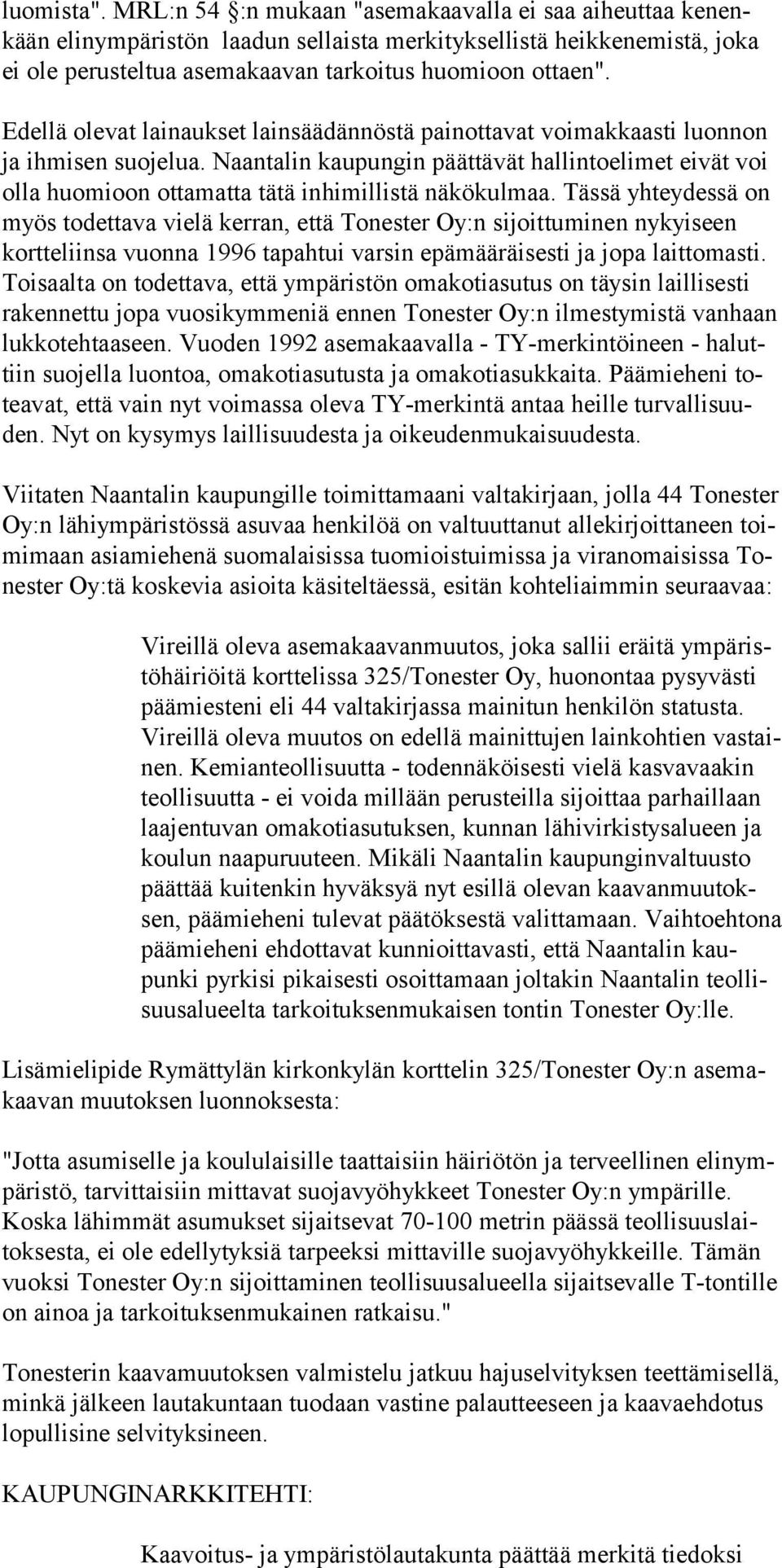 Naantalin kaupungin päättävät hallintoelimet eivät voi olla huomioon ottamatta tätä inhimillistä näkökulmaa.
