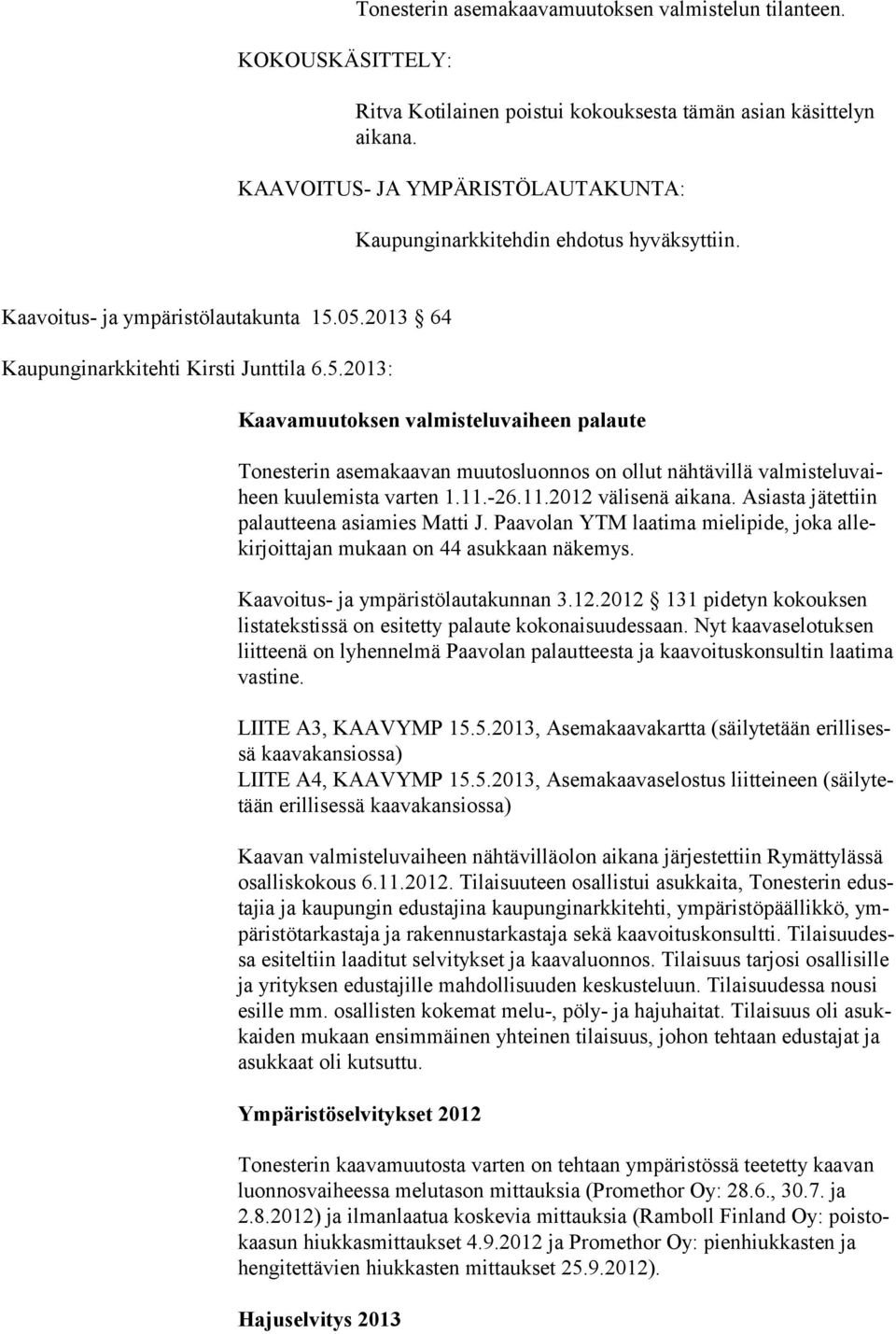 05.2013 64 Kaupunginarkkitehti Kirsti Junttila 6.5.2013: Kaavamuutoksen valmisteluvaiheen palaute Tonesterin asemakaavan muutosluonnos on ollut nähtävillä valmisteluvaiheen kuulemista varten 1.11.-26.
