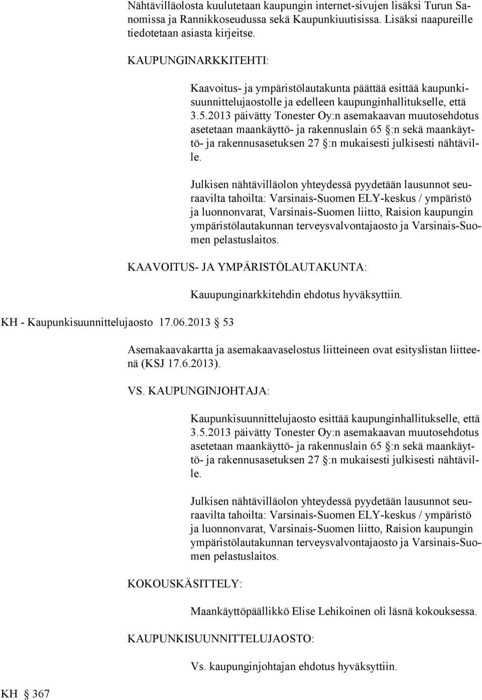 KH 367 Kaavoitus- ja ympäristölautakunta päättää esittää kaupunkisuunnittelujaos tolle ja edelleen kaupunginhallitukselle, että 3.5.