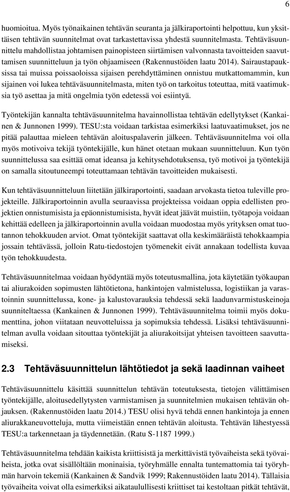 Sairaustapauksissa tai muissa poissaoloissa sijaisen perehdyttäminen onnistuu mutkattomammin, kun sijainen voi lukea tehtäväsuunnitelmasta, miten työ on tarkoitus toteuttaa, mitä vaatimuksia työ