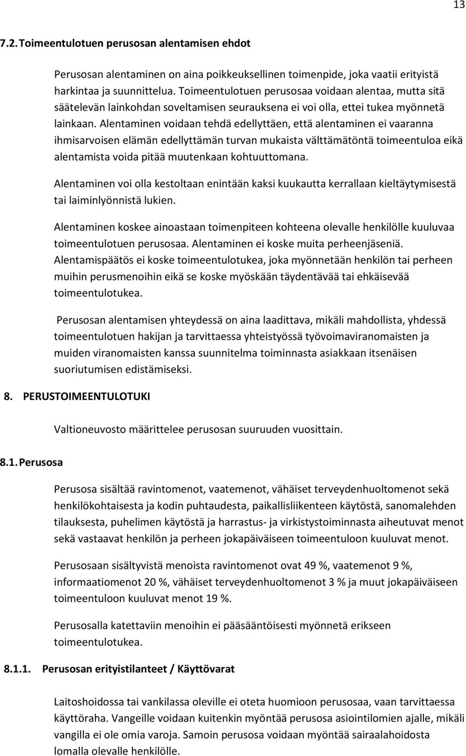 Alentaminen voidaan tehdä edellyttäen, että alentaminen ei vaaranna ihmisarvoisen elämän edellyttämän turvan mukaista välttämätöntä toimeentuloa eikä alentamista voida pitää muutenkaan kohtuuttomana.