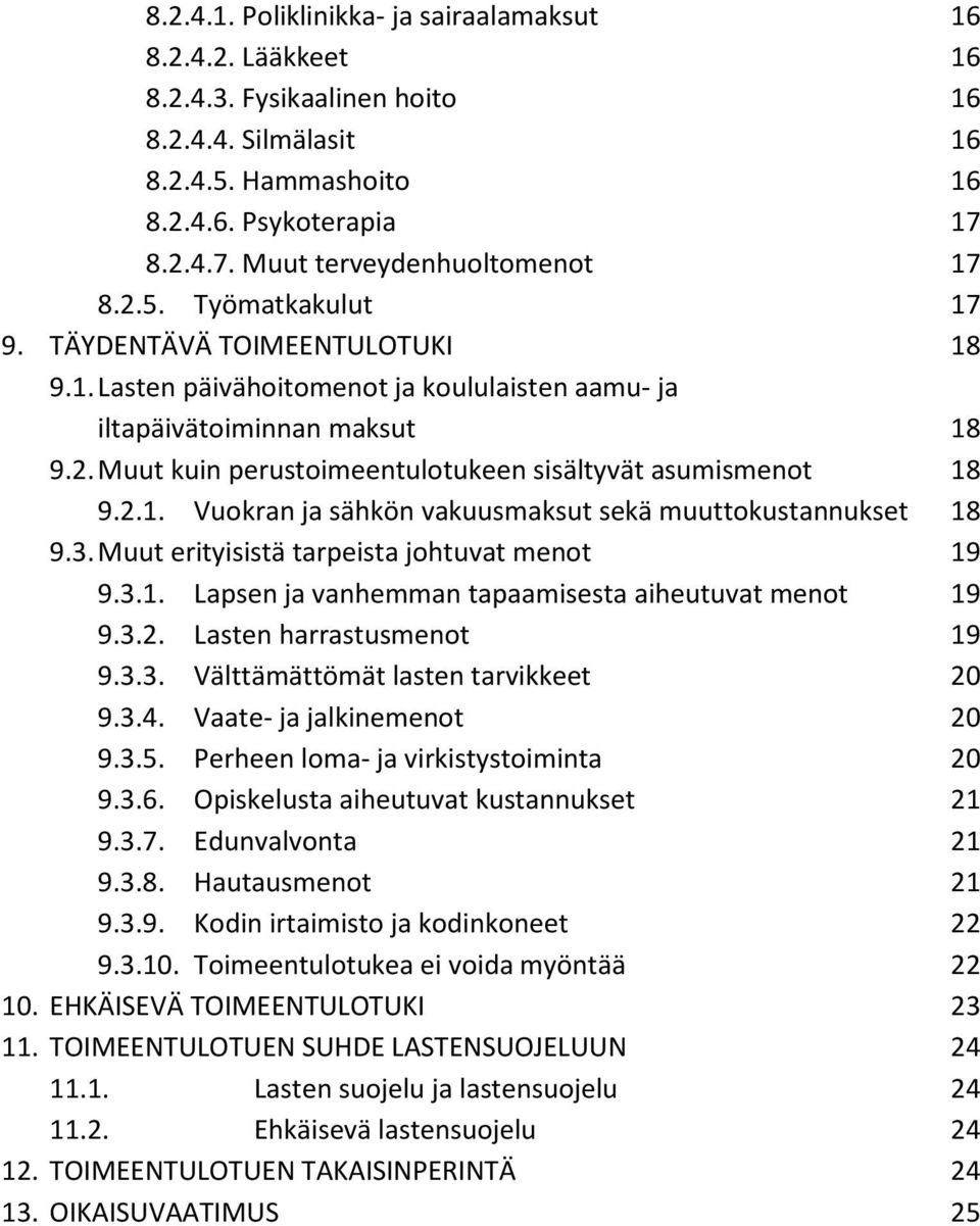 2.1. Vuokran ja sähkön vakuusmaksut sekä muuttokustannukset 18 9.3. Muut erityisistä tarpeista johtuvat menot 19 9.3.1. Lapsen ja vanhemman tapaamisesta aiheutuvat menot 19 9.3.2. Lasten harrastusmenot 19 9.