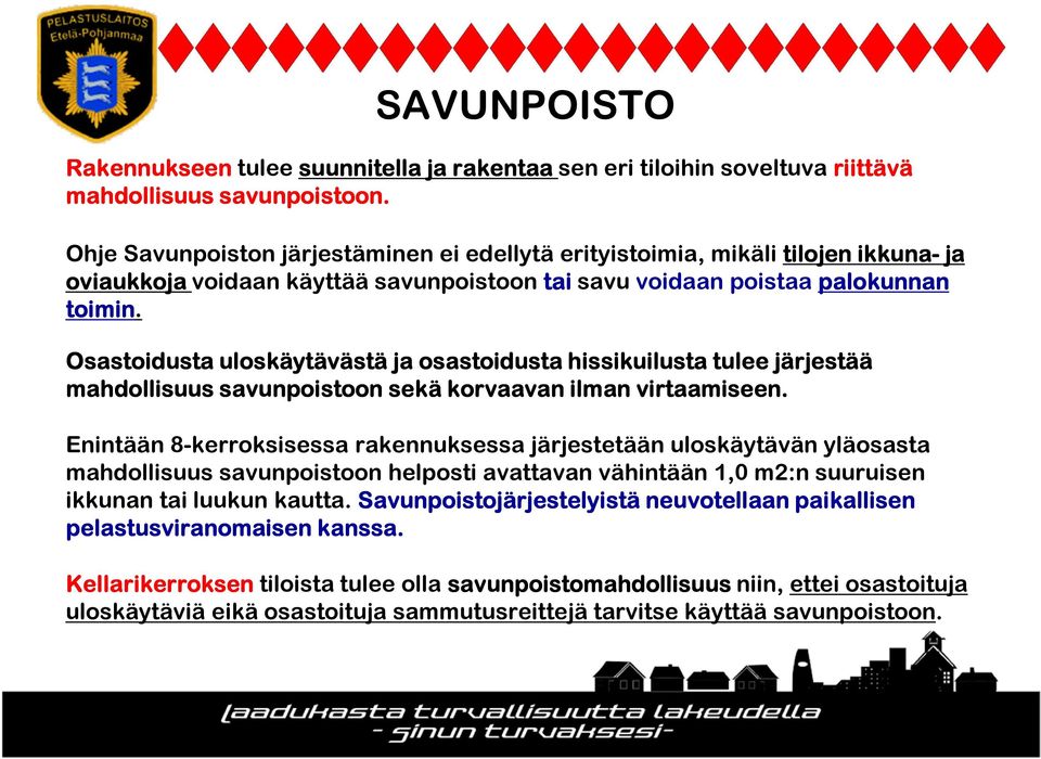 Osastoidusta uloskäytävästä ja osastoidusta hissikuilusta tulee järjestää mahdollisuus savunpoistoon sekä korvaavan ilman virtaamiseen.