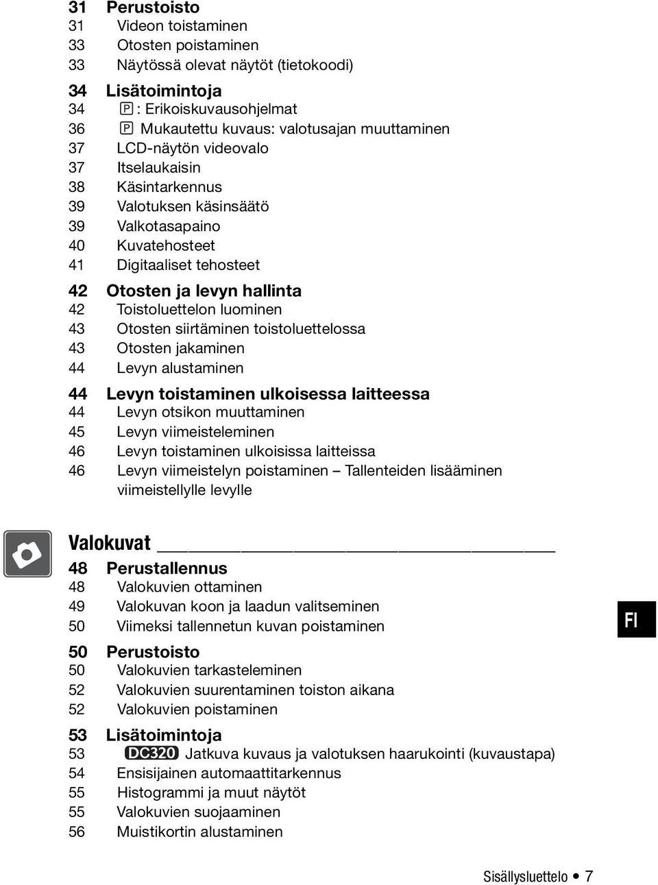 43 Otosten siirtäminen toistoluettelossa 43 Otosten jakaminen 44 Levyn alustaminen 44 Levyn toistaminen ulkoisessa laitteessa 44 Levyn otsikon muuttaminen 45 Levyn viimeisteleminen 46 Levyn
