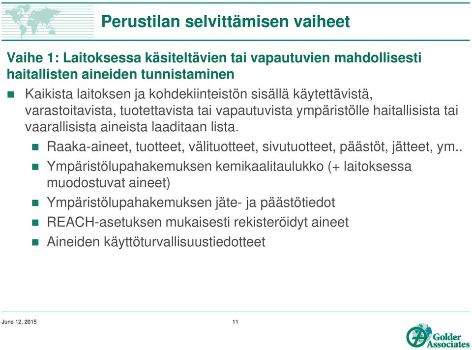 laaditaan lista. Raaka-aineet, tuotteet, välituotteet, sivutuotteet, päästöt, jätteet, ym.