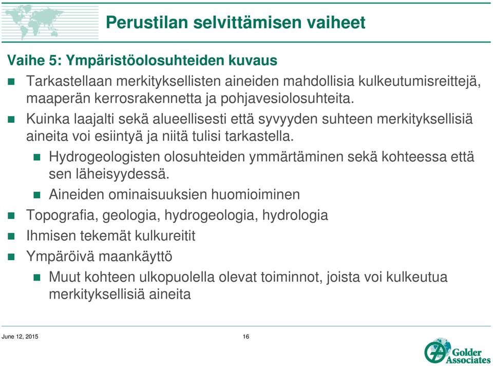 Kuinka laajalti sekä alueellisesti että syvyyden suhteen merkityksellisiä aineita voi esiintyä ja niitä tulisi tarkastella.