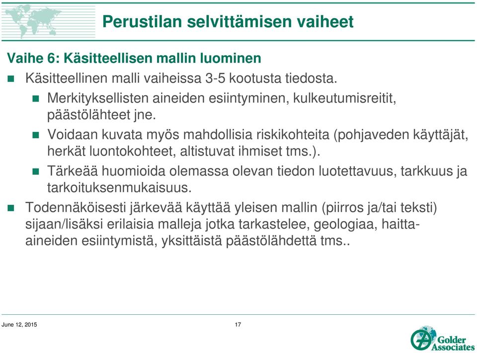 Voidaan kuvata myös mahdollisia riskikohteita (pohjaveden käyttäjät, herkät luontokohteet, altistuvat ihmiset tms.).