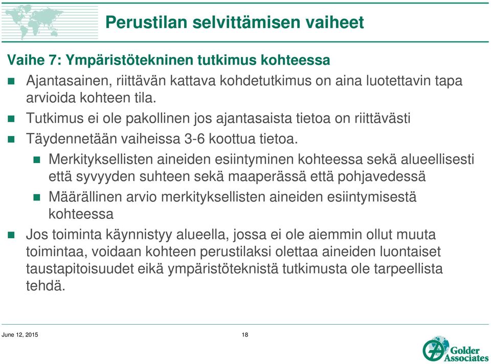 Merkityksellisten aineiden esiintyminen kohteessa sekä alueellisesti että syvyyden suhteen sekä maaperässä että pohjavedessä Määrällinen arvio merkityksellisten aineiden