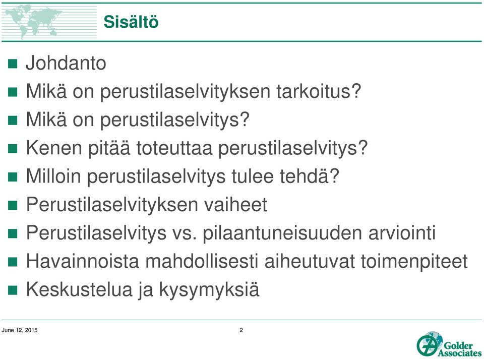 Perustilaselvityksen vaiheet Perustilaselvitys vs.