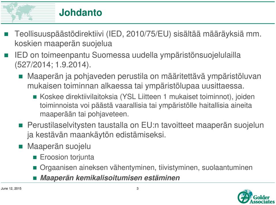 Koskee direktiivilaitoksia (YSL Liitteen 1 mukaiset toiminnot), joiden toiminnoista voi päästä vaarallisia tai ympäristölle haitallisia aineita maaperään tai pohjaveteen.