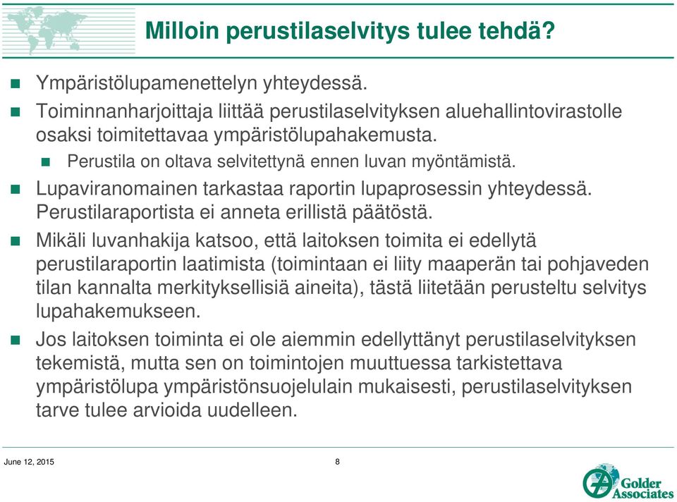 Mikäli luvanhakija katsoo, että laitoksen toimita ei edellytä perustilaraportin laatimista (toimintaan ei liity maaperän tai pohjaveden tilan kannalta merkityksellisiä aineita), tästä liitetään