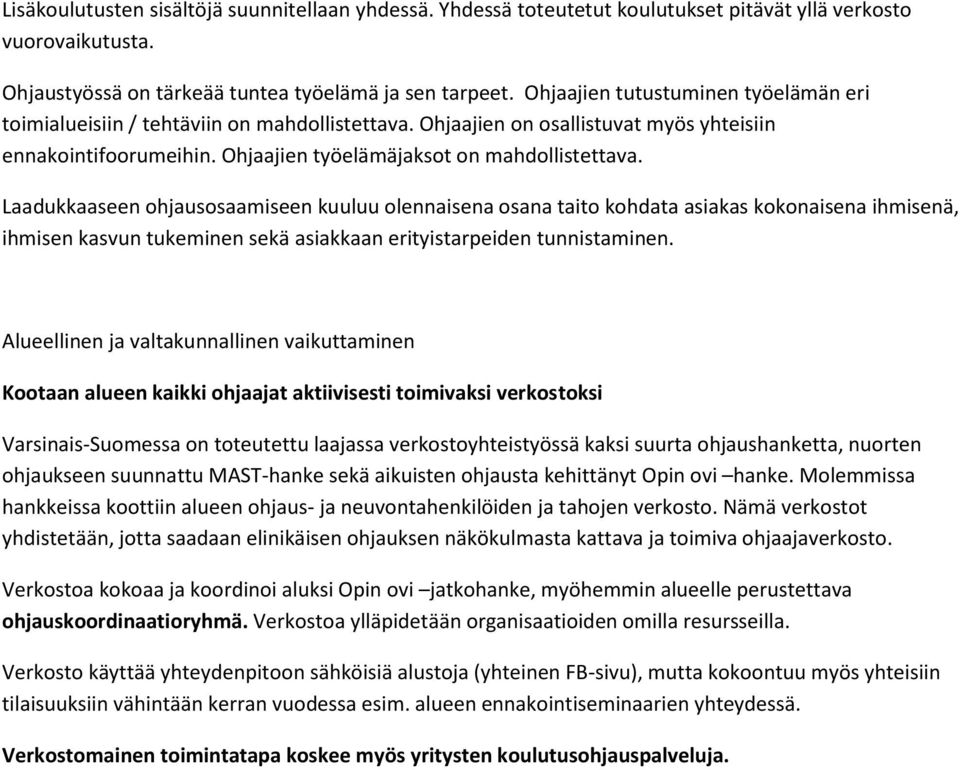 Laadukkaaseen ohjausosaamiseen kuuluu olennaisena osana taito kohdata asiakas kokonaisena ihmisenä, ihmisen kasvun tukeminen sekä asiakkaan erityistarpeiden tunnistaminen.