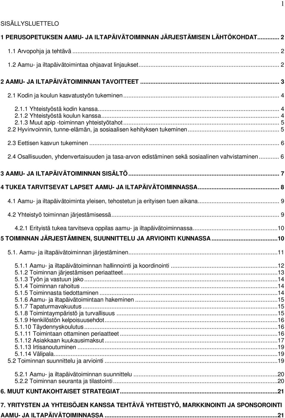 .. 5 2.2 Hyvinvoinnin, tunne-elämän, ja sosiaalisen kehityksen tukeminen... 5 2.3 Eettisen kasvun tukeminen... 6 2.