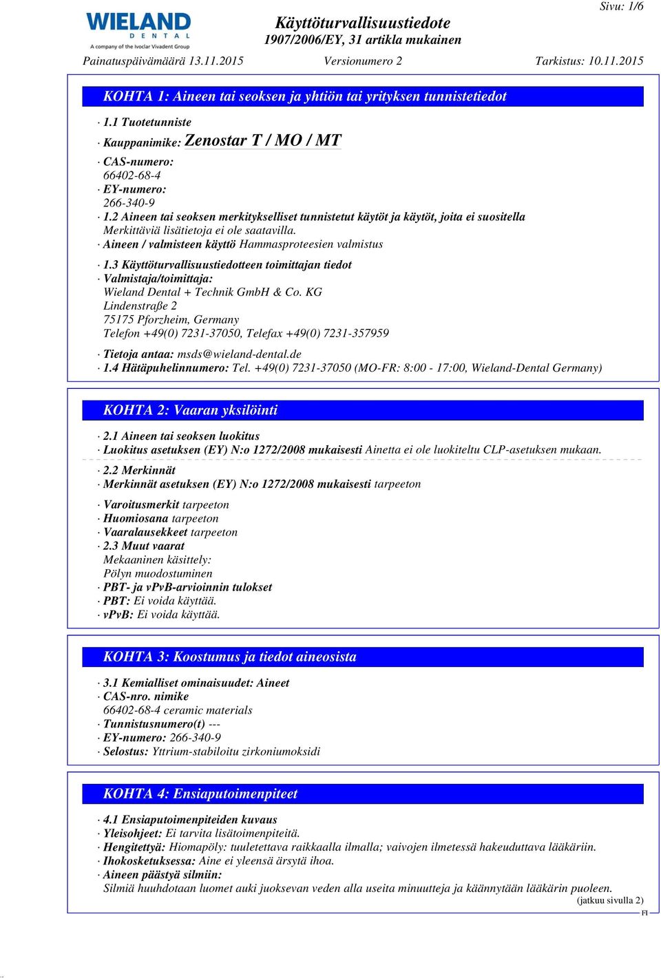 3 Käyttöturvallisuustiedotteen toimittajan tiedot Valmistaja/toimittaja: Wieland Dental + Technik GmbH & Co.