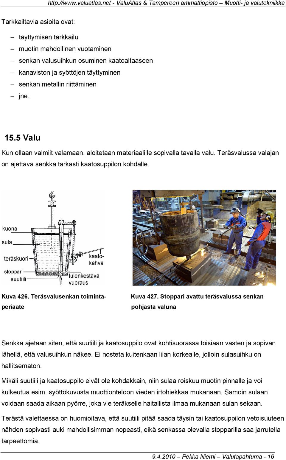Teräsvalusenkan toimintaperiaate Kuva 427.