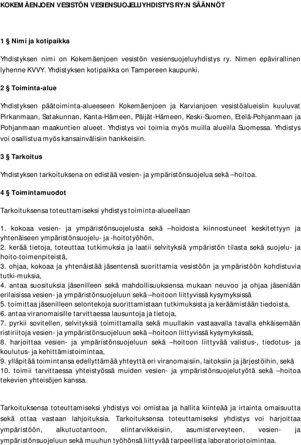 2 Toiminta-alue Yhdistyksen päätoiminta-alueeseen Kokemäenjoen ja Karvianjoen vesistöalueisiin kuuluvat Pirkanmaan, Satakunnan, Kanta-Hämeen, Päijät-Hämeen, Keski-Suomen, Etelä-Pohjanmaan ja