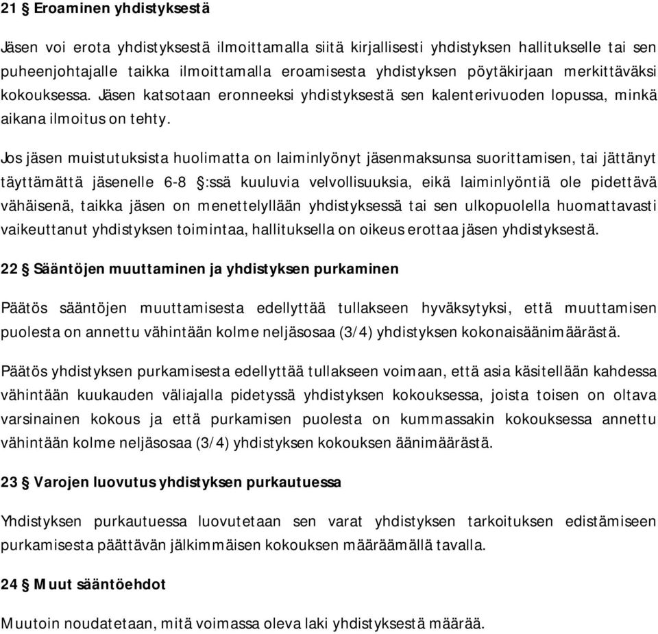 Jos jäsen muistutuksista huolimatta on laiminlyönyt jäsenmaksunsa suorittamisen, tai jättänyt täyttämättä jäsenelle 6-8 :ssä kuuluvia velvollisuuksia, eikä laiminlyöntiä ole pidettävä vähäisenä,