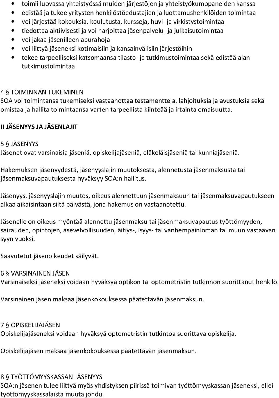 järjestöihin tekee tarpeelliseksi katsomaansa tilasto- ja tutkimustoimintaa sekä edistää alan tutkimustoimintaa 4 TOIMINNAN TUKEMINEN SOA voi toimintansa tukemiseksi vastaanottaa testamentteja,