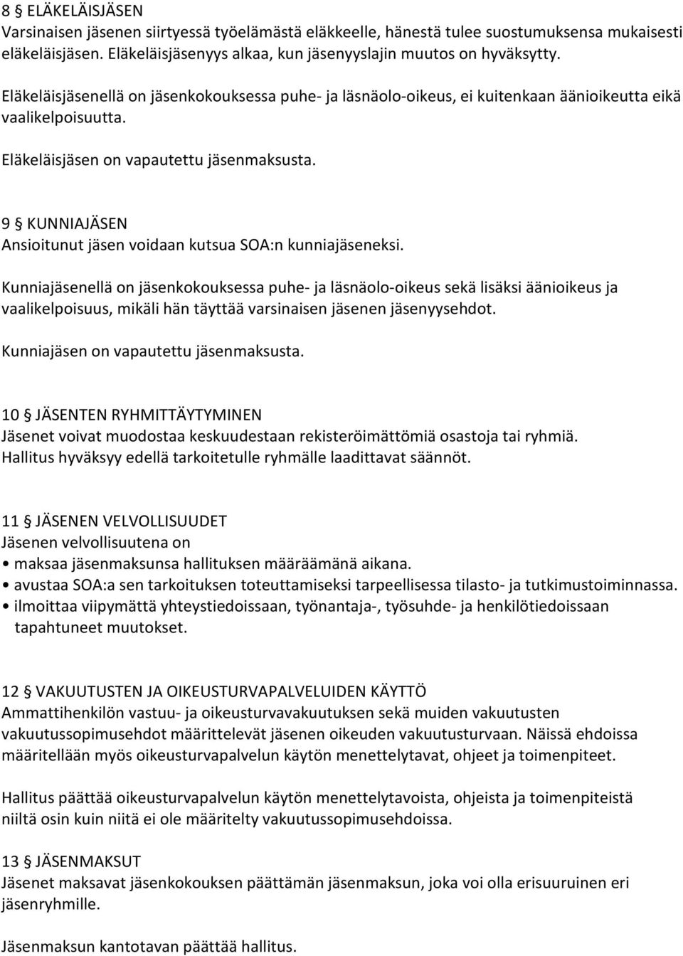 9 KUNNIAJÄSEN Ansioitunut jäsen voidaan kutsua SOA:n kunniajäseneksi.