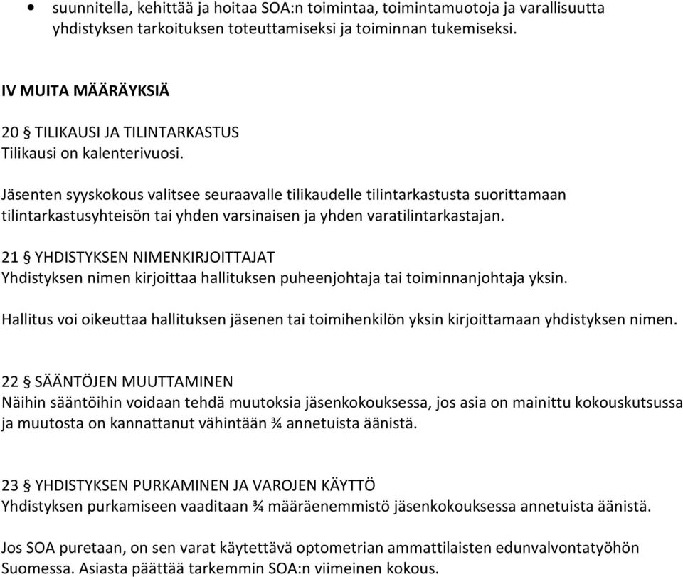 Jäsenten syyskokous valitsee seuraavalle tilikaudelle tilintarkastusta suorittamaan tilintarkastusyhteisön tai yhden varsinaisen ja yhden varatilintarkastajan.