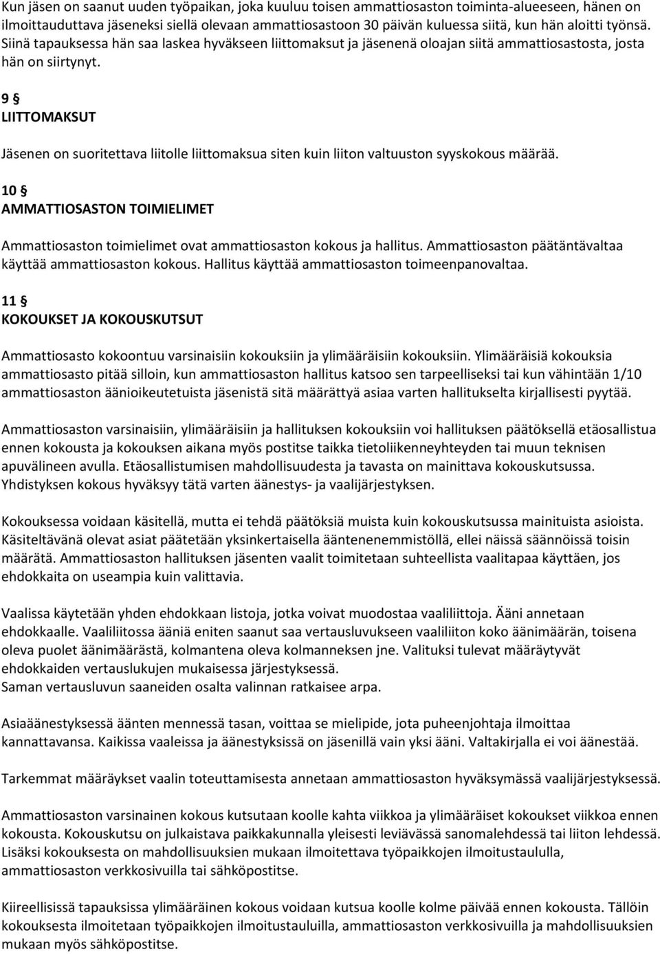 9 LIITTOMAKSUT Jäsenen on suoritettava liitolle liittomaksua siten kuin liiton valtuuston syyskokous määrää.