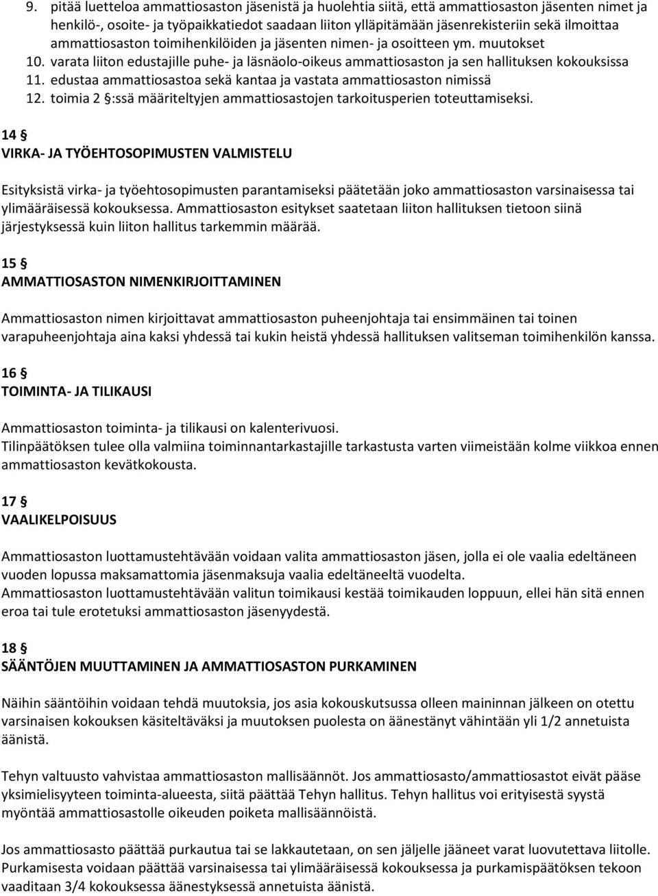 edustaa ammattiosastoa sekä kantaa ja vastata ammattiosaston nimissä 12. toimia 2 :ssä määriteltyjen ammattiosastojen tarkoitusperien toteuttamiseksi.