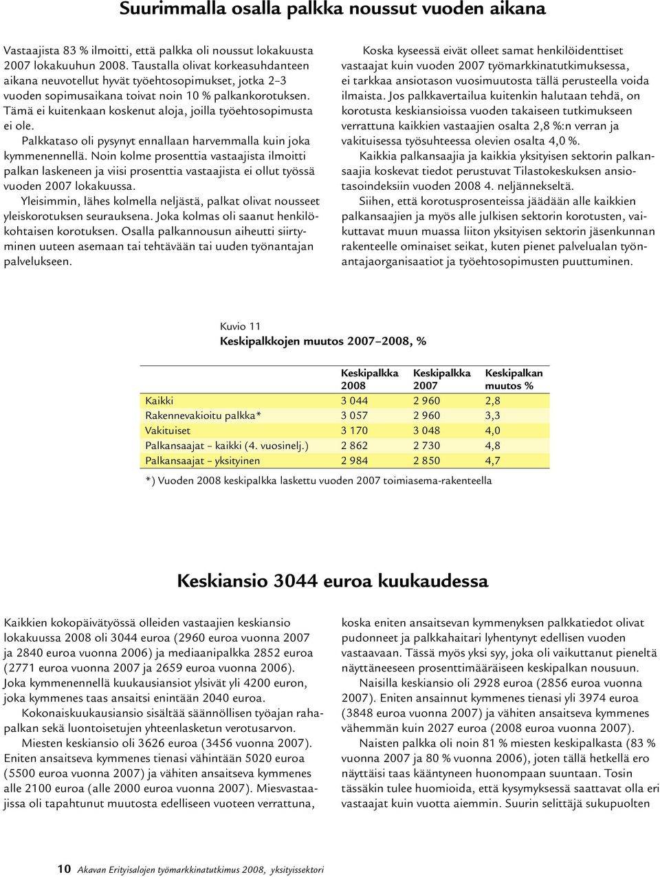 Tämä ei kuitenkaan koskenut aloja, joilla työehtosopimusta ei ole. Palkkataso oli pysynyt ennallaan harvemmalla kuin joka kymmenennellä.