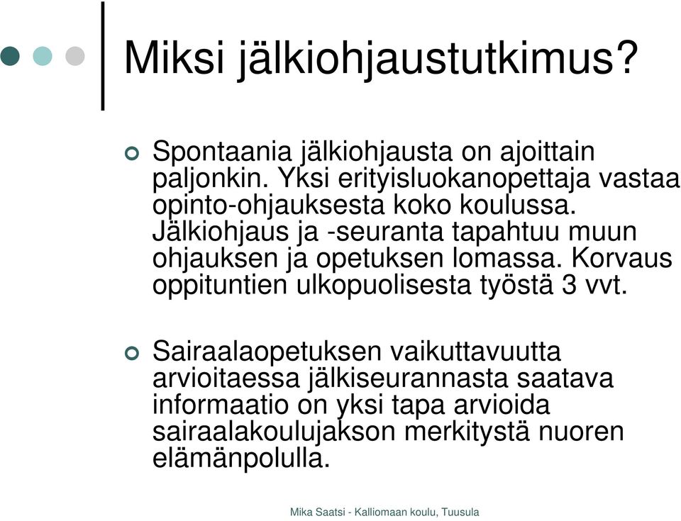 Jälkiohjaus ja -seuranta tapahtuu muun ohjauksen ja opetuksen lomassa.