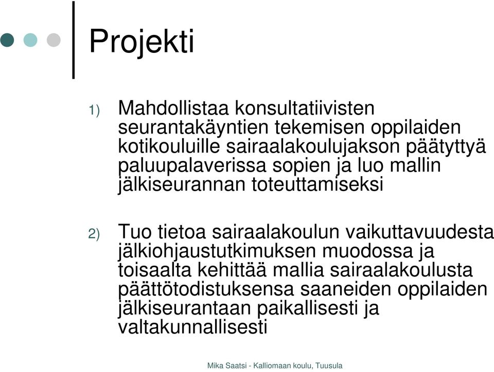 Tuo tietoa sairaalakoulun vaikuttavuudesta jälkiohjaustutkimuksen muodossa ja toisaalta kehittää