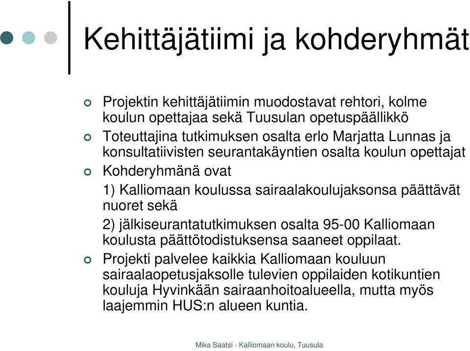 sairaalakoulujaksonsa päättävät nuoret sekä 2) jälkiseurantatutkimuksen osalta 95-00 Kalliomaan koulusta päättötodistuksensa saaneet oppilaat.