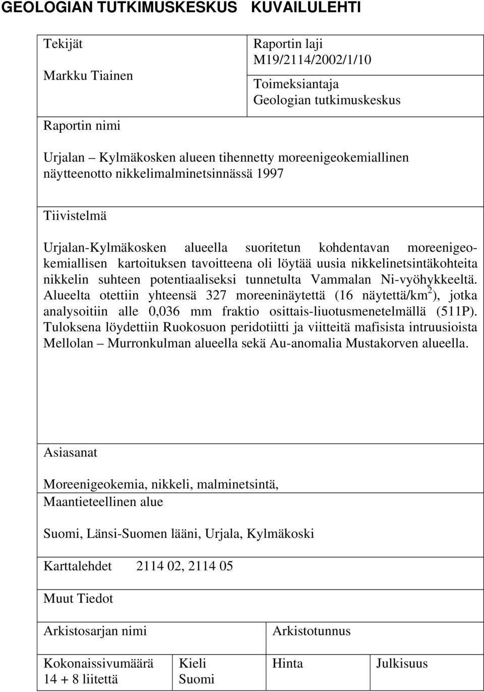 nikkelinetsintäkohteita nikkelin suhteen potentiaaliseksi tunnetulta Vammalan Ni-vyöhykkeeltä.