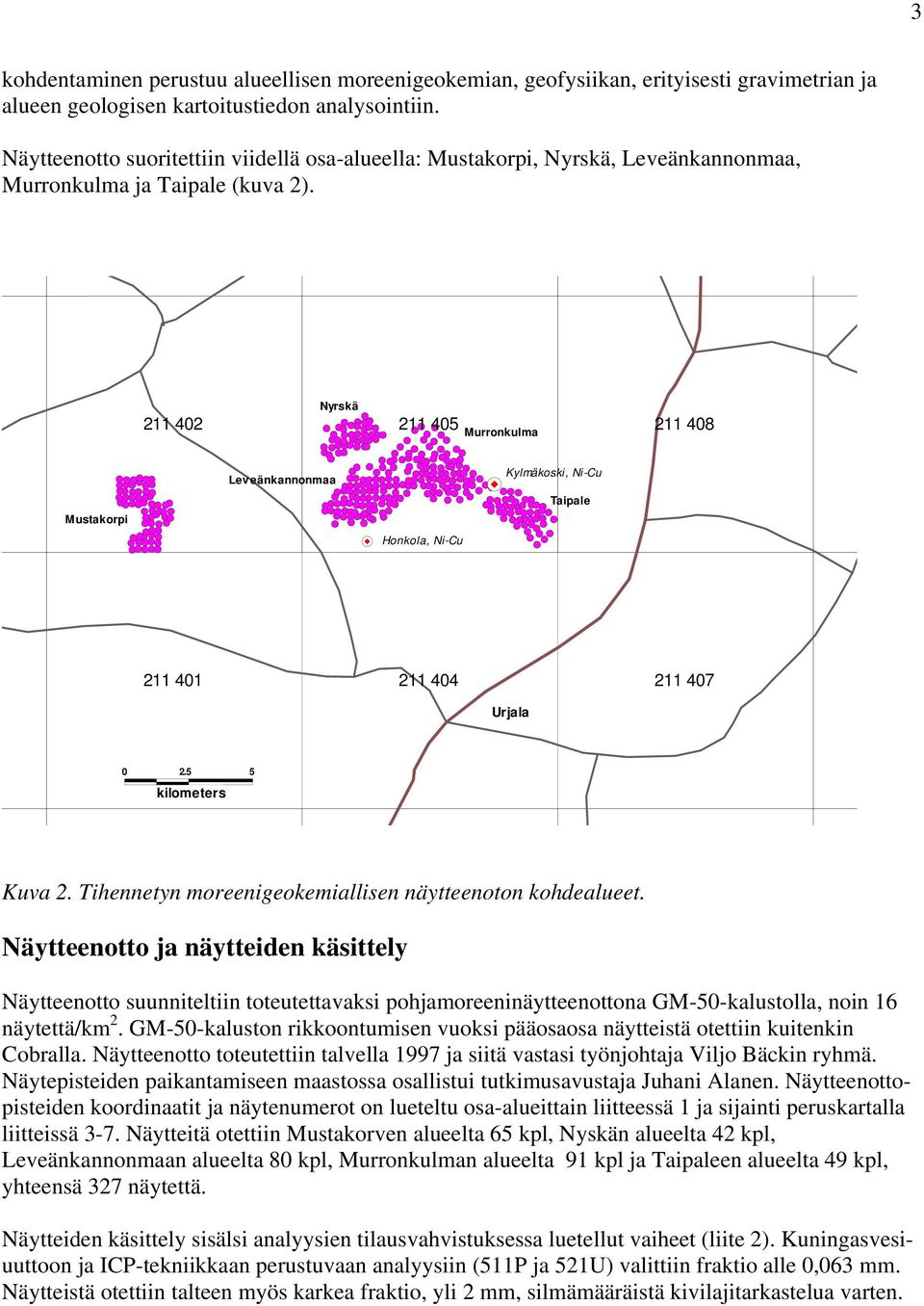 211 402 Nyrskä 211 405 Murronkulma 211 408 Lev eänkannonmaa Kylmäkoski, Ni-Cu Taipale Mustakorpi Honkola, Ni-Cu 211 401 211 404 211 407 Urjala 0 2.5 kilometers 5 Kuva 2.