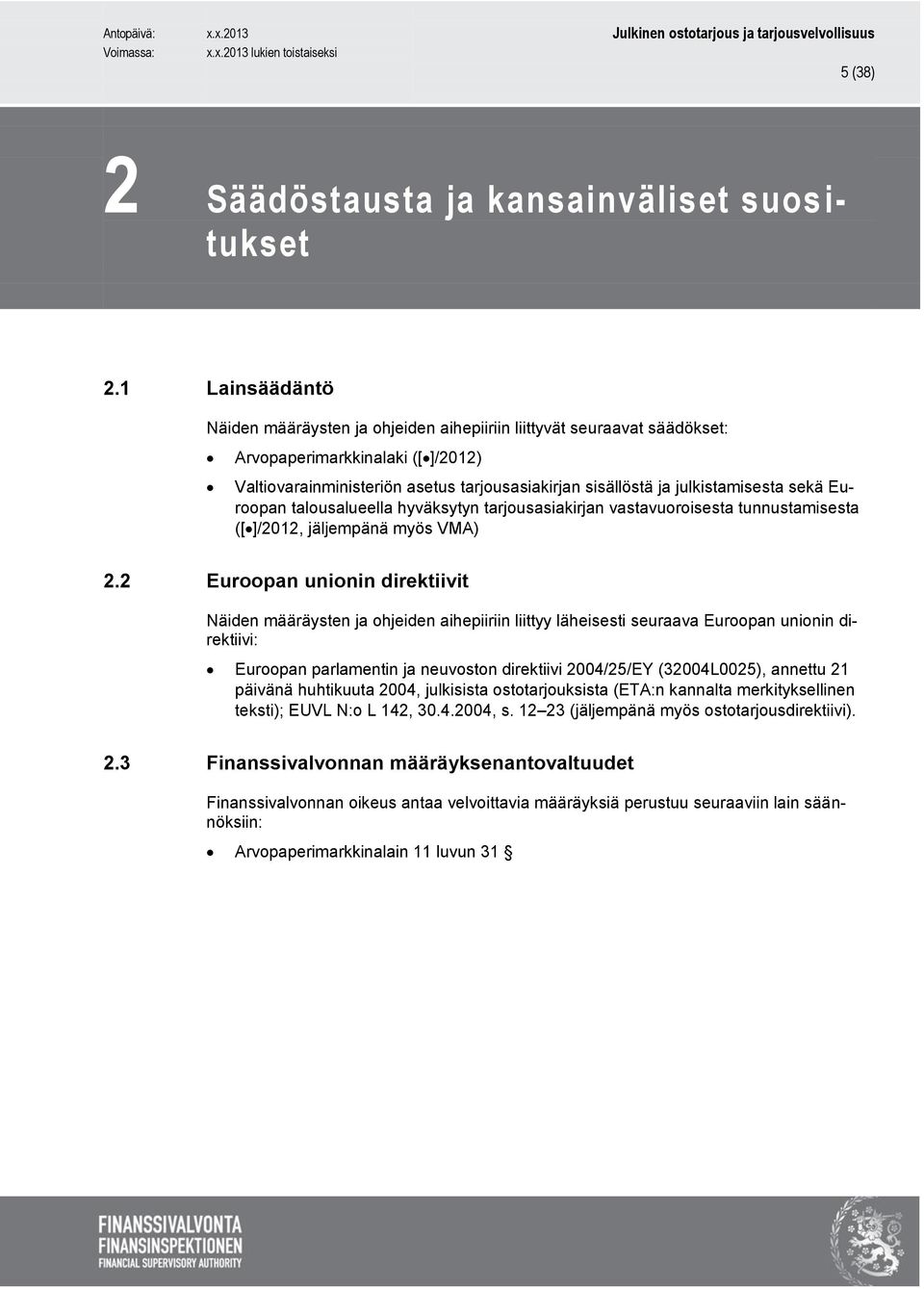 sekä Euroopan talousalueella hyväksytyn tarjousasiakirjan vastavuoroisesta tunnustamisesta ([]/2012, jäljempänä myös VMA) 2.