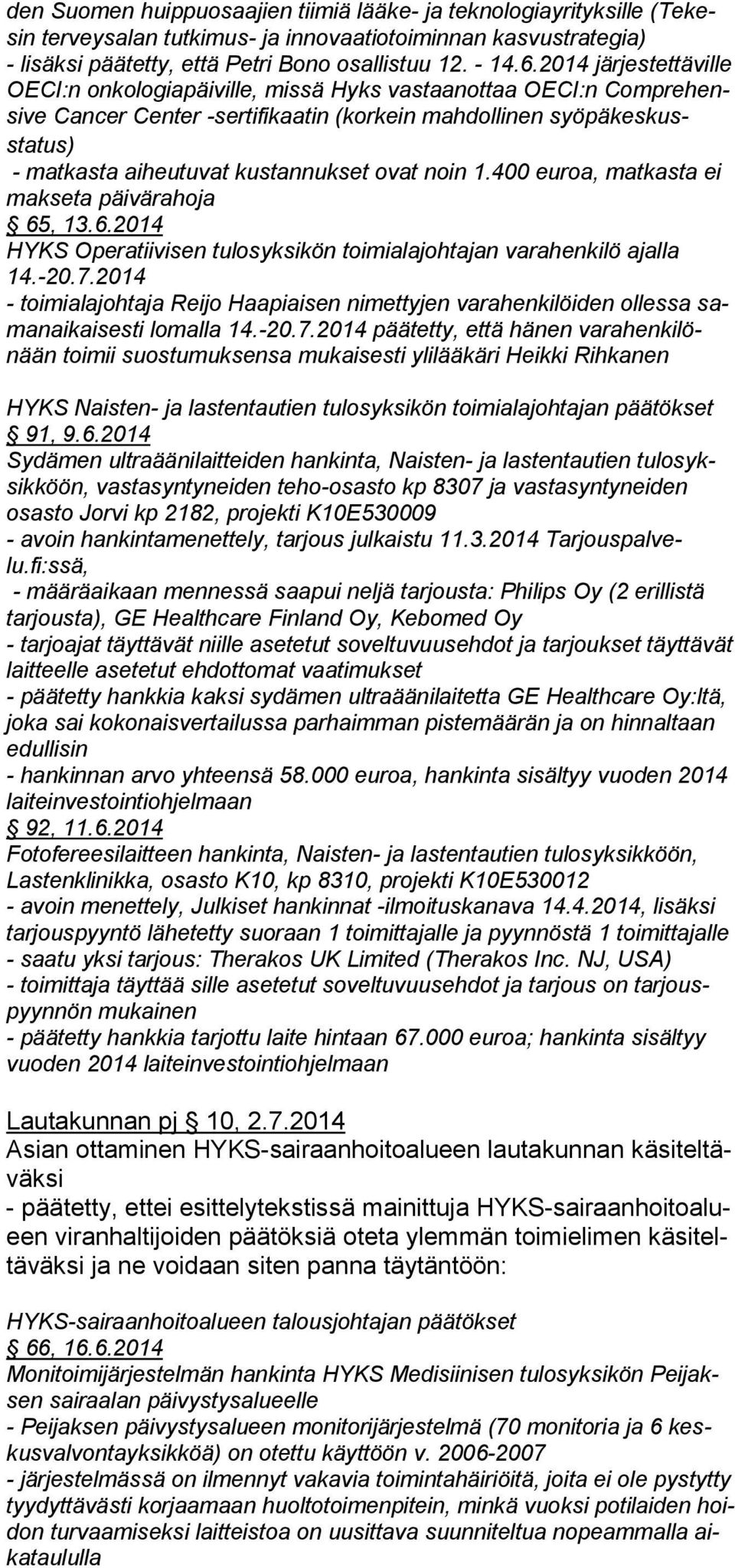 kustannukset ovat noin 1.400 euroa, mat kasta ei mak seta päiväraho ja 65, 13.6.2014 HYKS Operatiivisen tulosyksikön toimialajohtajan varahenkilö ajalla 14.-20.7.