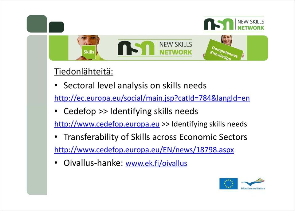 catid=784&langid=en Cedefop >> Identifying skills needs http://www.cedefop.europa.