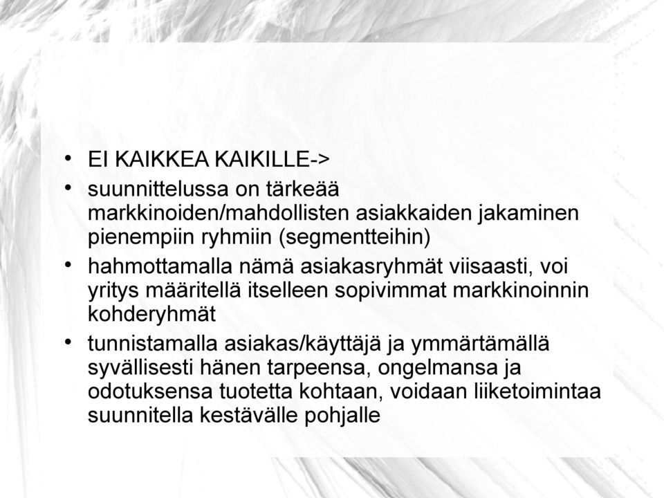 itselleen sopivimmat markkinoinnin kohderyhmät tunnistamalla asiakas/käyttäjä ja ymmärtämällä