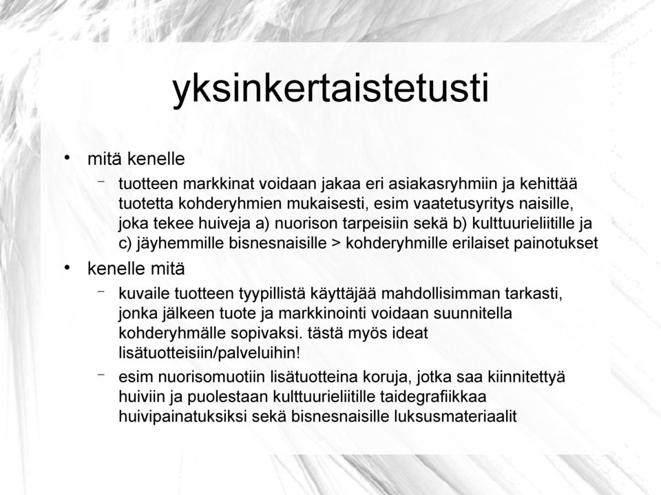 tyypillistä käyttäjää mahdollisimman tarkasti, jonka jälkeen tuote ja markkinointi voidaan suunnitella kohderyhmälle sopivaksi.