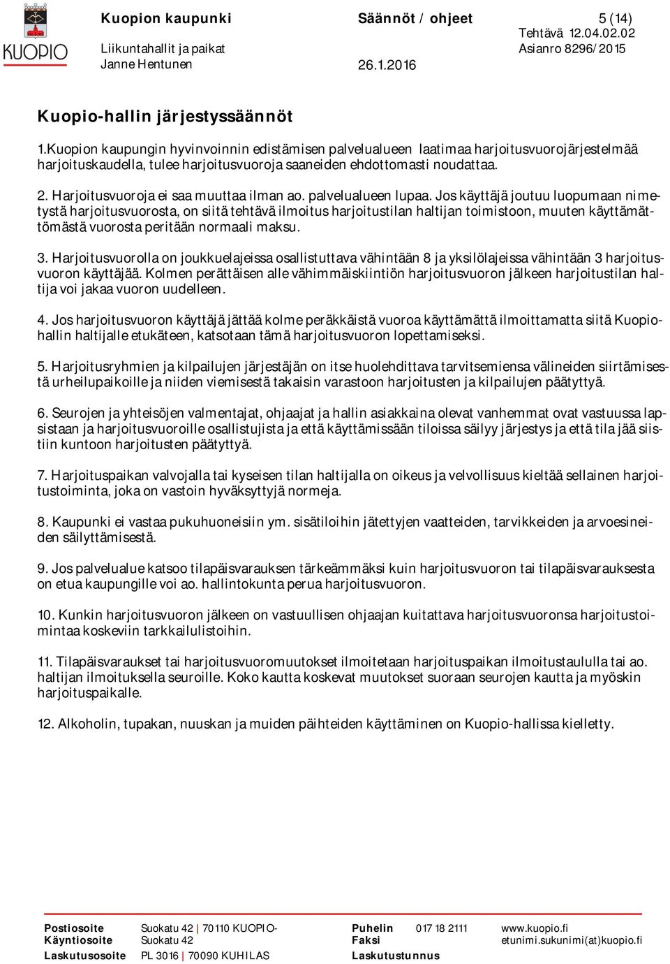 Harjoitusvuoroja ei saa muuttaa ilman ao. palvelualueen lupaa.