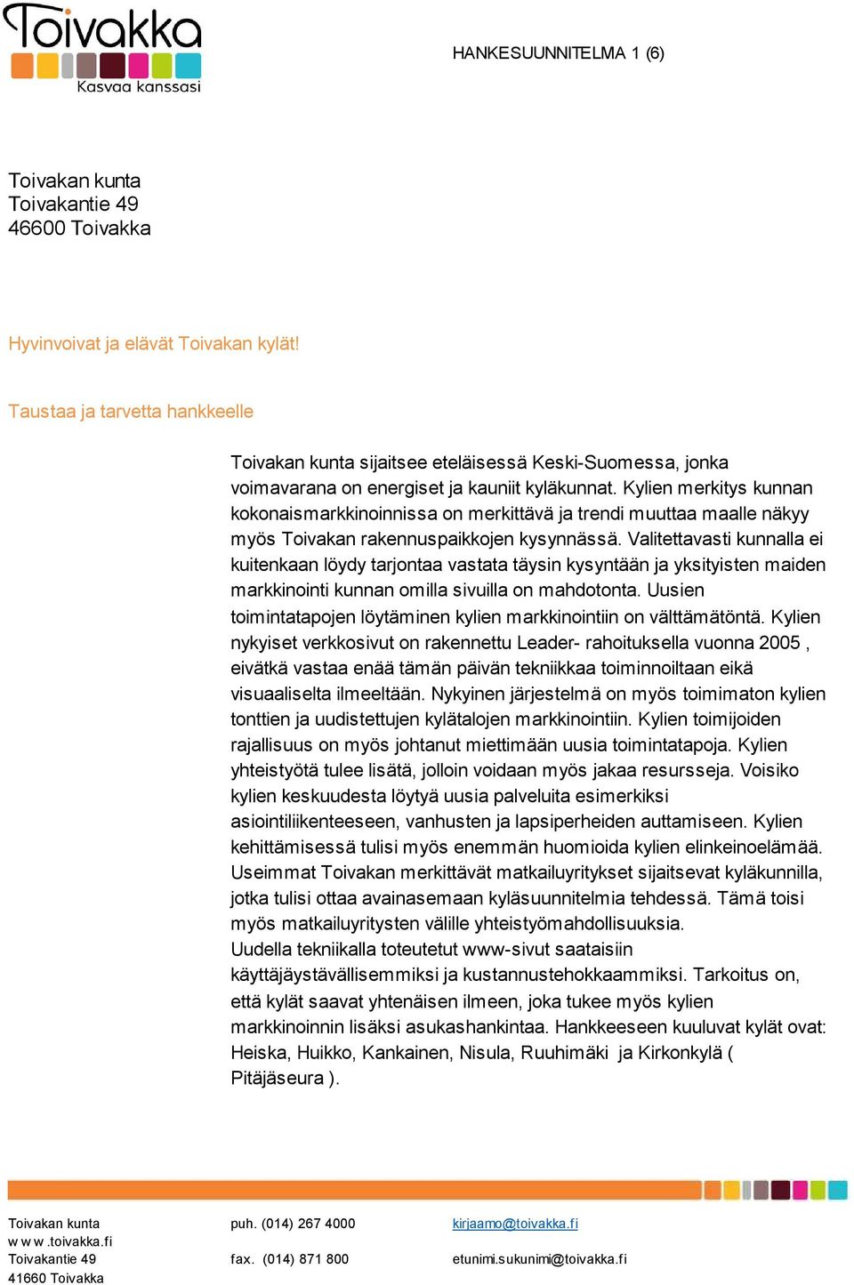 Valitettavasti kunnalla ei kuitenkaan löydy tarjontaa vastata täysin kysyntään ja yksityisten maiden markkinointi kunnan omilla sivuilla on mahdotonta.